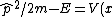 \hat{p}^2/2m - E = V(x)